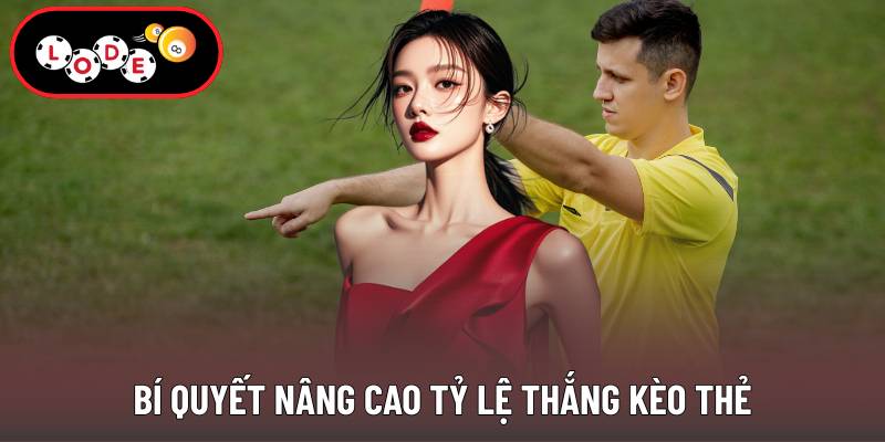 Bí quyết nâng cao tỷ lệ thắng kèo thẻ
