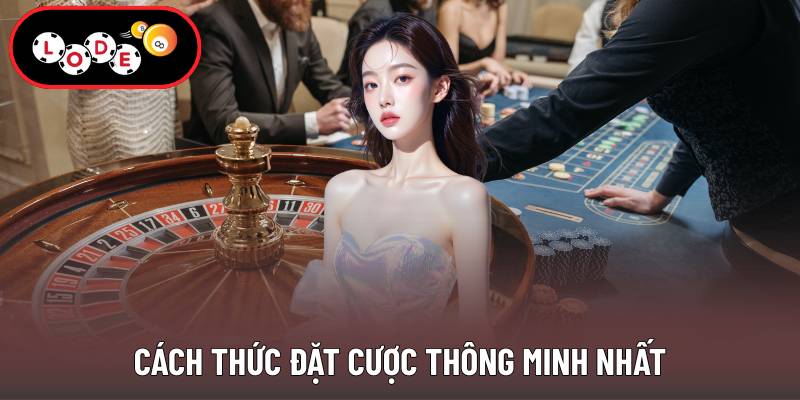 Cách thức đặt cược thông minh nhất