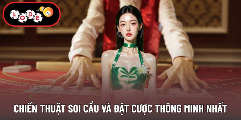 Chiến thuật soi cầu và đặt cược thông minh nhất