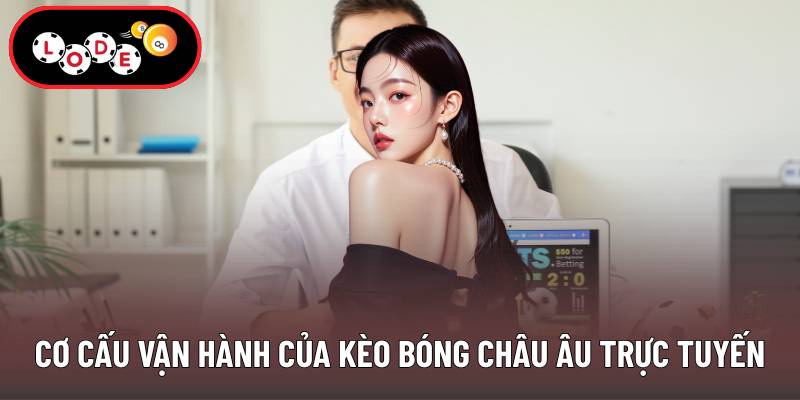 Cơ cấu vận hành của kèo bóng châu Âu trực tuyến