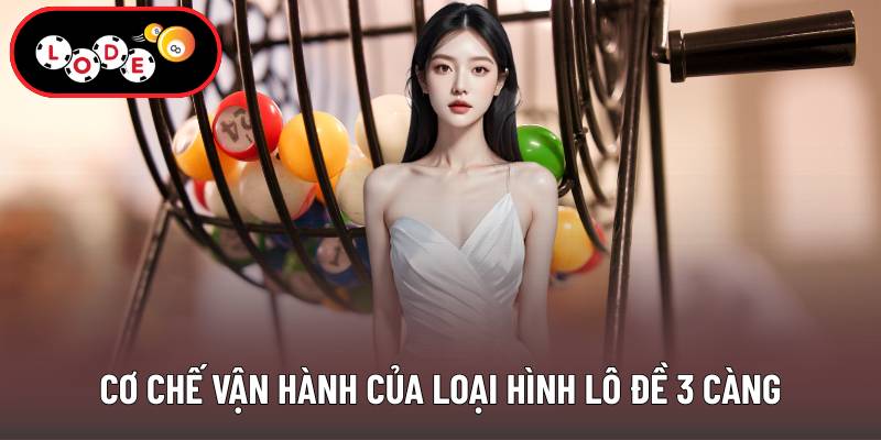 Cơ chế vận hành của loại hình lô đề 3 càng