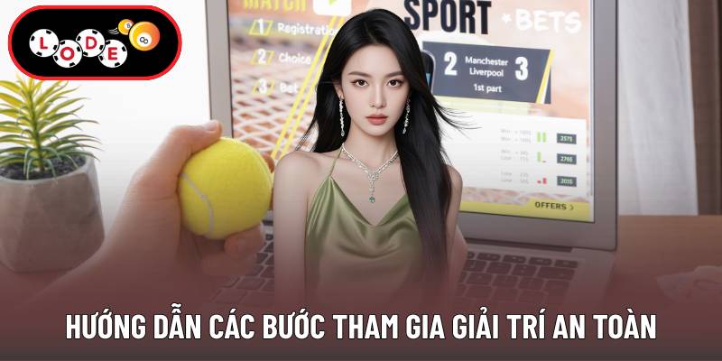 Hướng dẫn các bước tham gia giải trí an toàn