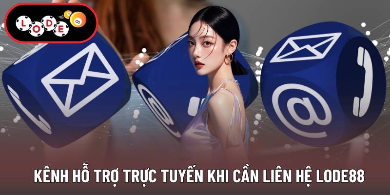 Kênh hỗ trợ trực tuyến khi cần liên hệ Lode88