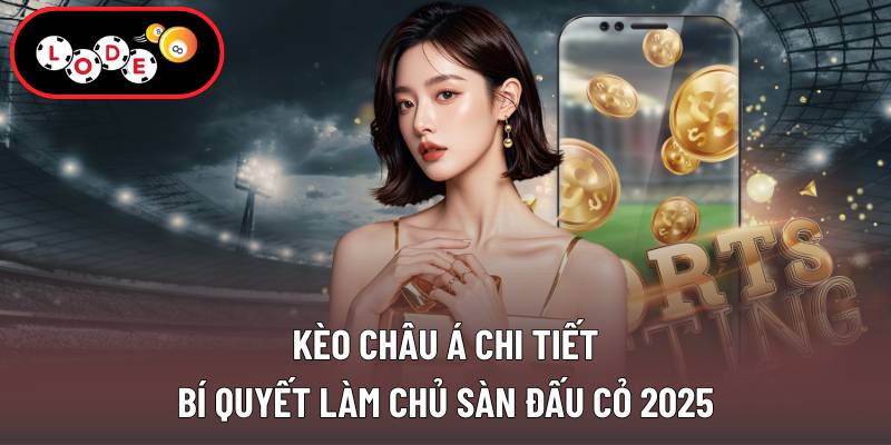 Kèo Châu Á Chi Tiết - Bí Quyết Làm Chủ Sàn Đấu Cỏ 2025