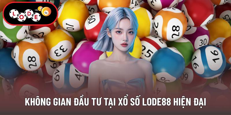 Không gian đầu tư tại xổ số Lode88 hiện đại