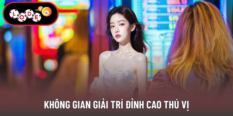 Không gian giải trí đỉnh cao thú vị