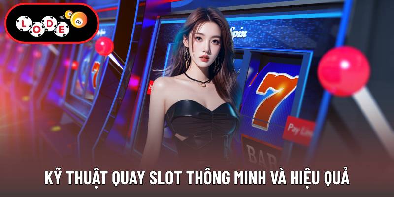 Kỹ thuật quay slot thông minh và hiệu quả