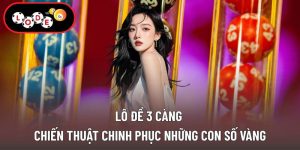 Lô Đề 3 Càng - Chiến Thuật Chinh Phục Những Con Số Vàng