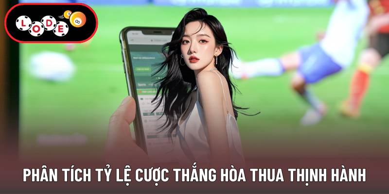 Phân tích tỷ lệ cược thắng hòa thua thịnh hành