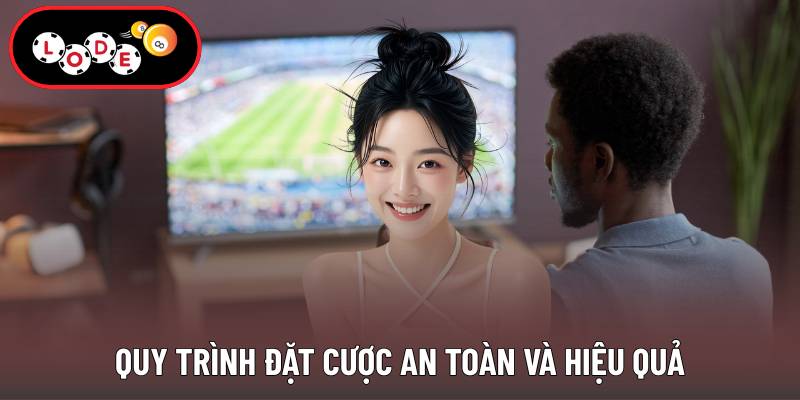 Quy trình đặt cược an toàn và hiệu quả