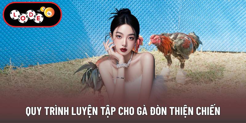Quy trình luyện tập cho gà đòn thiện chiến