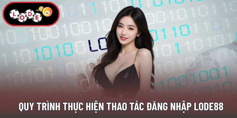 Quy trình thực hiện thao tác đăng nhập Lode88