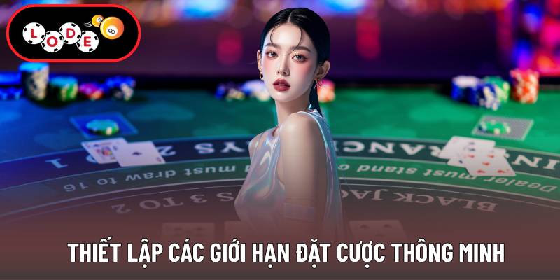 Thiết lập các giới hạn đặt cược thông minh