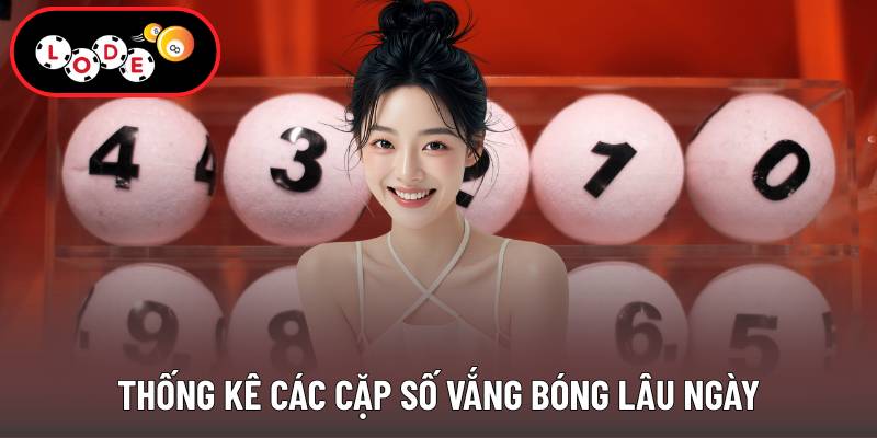 Thống kê các cặp số vắng bóng lâu ngày