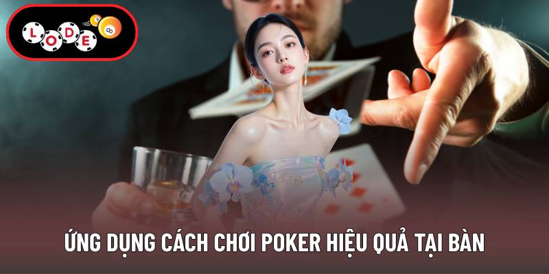 Ứng dụng cách chơi poker hiệu quả tại bàn