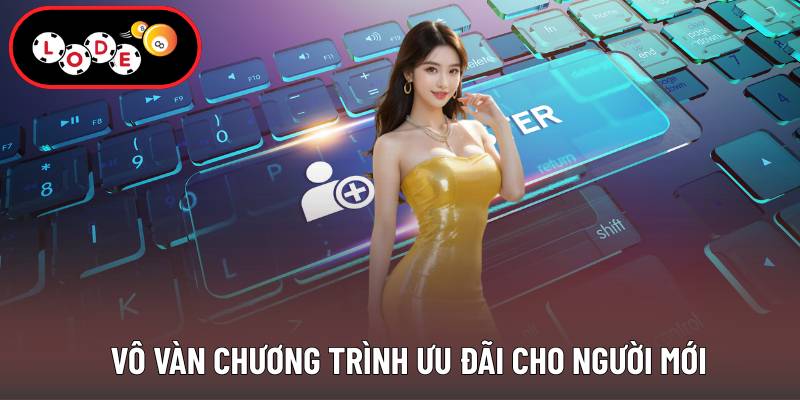 Vô vàn chương trình ưu đãi cho người  mới